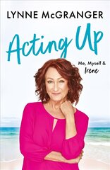 Acting Up: Me, Myself & Irene - Star of hit television series Home and Away цена и информация | Биографии, автобиогафии, мемуары | pigu.lt
