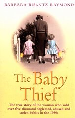 Baby Thief: The True Story of the Woman Who Sold Over Five Thousand Neglected, Abused and Stolen Babies in the 1950s. kaina ir informacija | Biografijos, autobiografijos, memuarai | pigu.lt