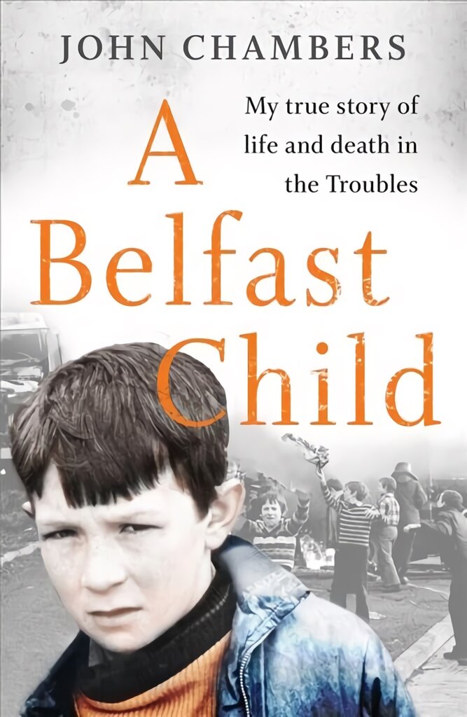 Belfast Child: My true story of life and death in the Troubles kaina ir informacija | Biografijos, autobiografijos, memuarai | pigu.lt