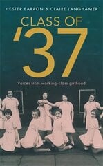 Class of '37: 'A wonderful rear-view glimpse of [a] vanishing world' - Simon Garfield.   Longlisted for the RSL Ondaatje Prize цена и информация | Исторические книги | pigu.lt