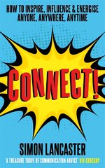 Connect!: How to Inspire, Influence and Energise Anyone, Anywhere, Anytime цена и информация | Пособия по изучению иностранных языков | pigu.lt