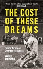 Cost of These Dreams: Sports Stories and Other Serious Business kaina ir informacija | Knygos apie sveiką gyvenseną ir mitybą | pigu.lt