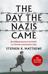 The Day the Nazis Came: My childhood journey from Britain to a German concentration camp цена и информация | Биографии, автобиогафии, мемуары | pigu.lt