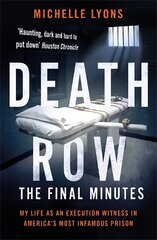 Death Row: The Final Minutes: My life as an execution witness in America's most infamous prison kaina ir informacija | Biografijos, autobiografijos, memuarai | pigu.lt