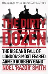 Dirty Dozen: The real story of the rise and fall of London's most feared armed robbery gang цена и информация | Биографии, автобиогафии, мемуары | pigu.lt