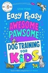 Easy Peasy Awesome Pawsome: Dog Training for Kids; ('Easy to follow and great fun!' Kate Silverton) kaina ir informacija | Knygos apie sveiką gyvenseną ir mitybą | pigu.lt