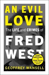 Evil Love: The Life and Crimes of Fred West цена и информация | Биографии, автобиографии, мемуары | pigu.lt