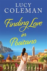 Finding Love in Positano: The BRAND NEW escapist, romantic read from author Lucy Coleman цена и информация | Фантастика, фэнтези | pigu.lt