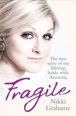 Fragile: The True Story of My Lifelong Battle With Anorexia цена и информация | Биографии, автобиогафии, мемуары | pigu.lt