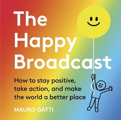 Happy Broadcast: How to stay positive, take action, and make the world a better place kaina ir informacija | Fantastinės, mistinės knygos | pigu.lt