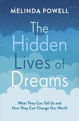 Hidden Lives of Dreams: What They Can Tell Us and How They Can Change Our World kaina ir informacija | Saviugdos knygos | pigu.lt