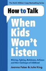 How to Talk When Kids Won't Listen: Dealing with Whining, Fighting, Meltdowns and Other Challenges цена и информация | Самоучители | pigu.lt