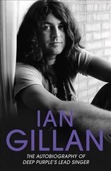 Ian Gillan: The Autobiography of Deep Purple's Lead Singer цена и информация | Биографии, автобиогафии, мемуары | pigu.lt