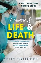 Matter of Life and Death: Courage, compassion and the fight against coronavirus - a palliative care nurse's story kaina ir informacija | Biografijos, autobiografijos, memuarai | pigu.lt