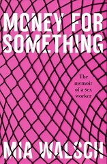 Money for Something: The memoir of a sex worker цена и информация | Биографии, автобиогафии, мемуары | pigu.lt