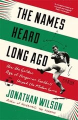 Names Heard Long Ago: Shortlisted for Football Book of the Year, Sports Book Awards цена и информация | Книги о питании и здоровом образе жизни | pigu.lt