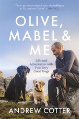 Olive, Mabel & Me: Life and Adventures with Two Very Good Dogs kaina ir informacija | Biografijos, autobiografijos, memuarai | pigu.lt