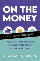 On the Money: Take control of your finances to build a life you love kaina ir informacija | Saviugdos knygos | pigu.lt