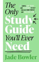 Only Study Guide You'll Ever Need: Simple tips, tricks and techniques to help you ace your studies and pass your exams! цена и информация | Книги для подростков и молодежи | pigu.lt