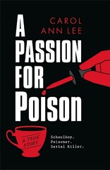 Passion for Poison: A true crime story like no other, the extraordinary tale of the schoolboy teacup poisoner kaina ir informacija | Biografijos, autobiografijos, memuarai | pigu.lt