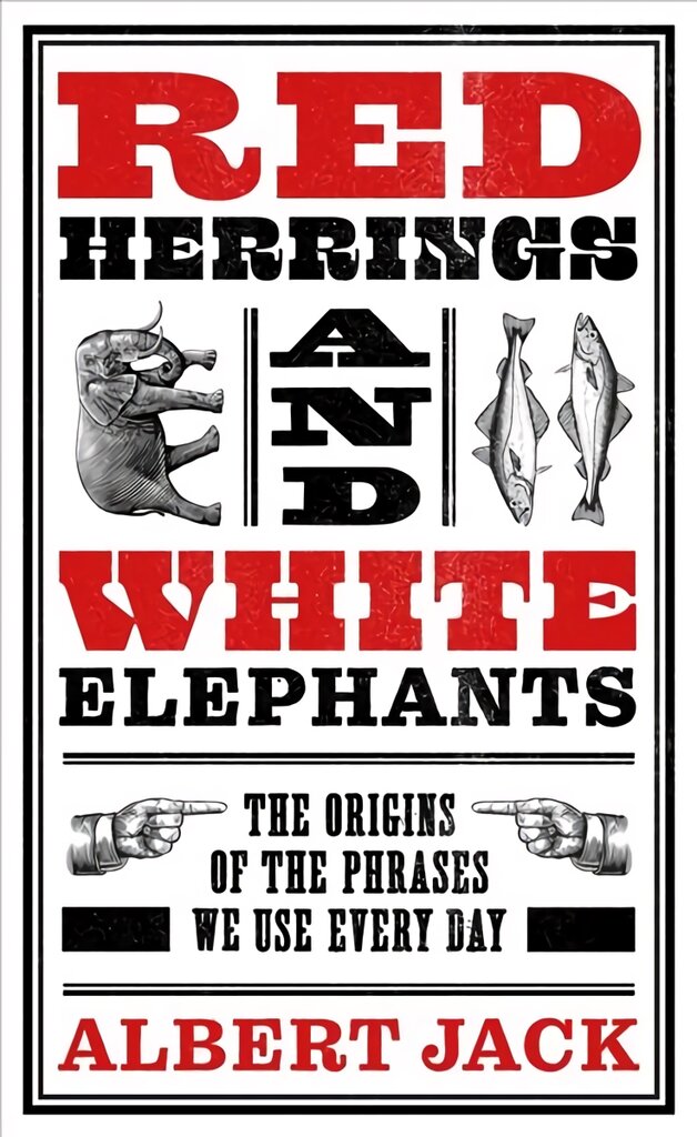 Red Herrings And White Elephants: The Origins of the Phrases We Use Every Day цена и информация | Užsienio kalbos mokomoji medžiaga | pigu.lt