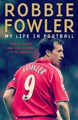 Robbie Fowler: My Life In Football: Goals, Glory & The Lessons I've Learnt цена и информация | Биографии, автобиографии, мемуары | pigu.lt
