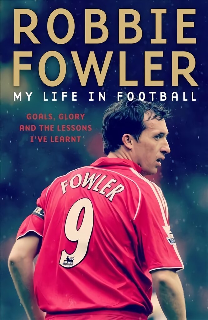 Robbie Fowler: My Life In Football: Goals, Glory & The Lessons I've Learnt цена и информация | Biografijos, autobiografijos, memuarai | pigu.lt