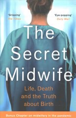 Secret Midwife: Life, Death and the Truth about Birth kaina ir informacija | Biografijos, autobiografijos, memuarai | pigu.lt