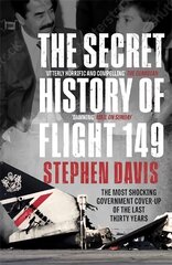 The Secret History of Flight 149: The true story behind the most shocking government cover-up of the last thirty years kaina ir informacija | Istorinės knygos | pigu.lt
