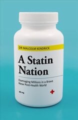 Statin Nation: Damaging Millions in a Brave New Post-health World цена и информация | Самоучители | pigu.lt