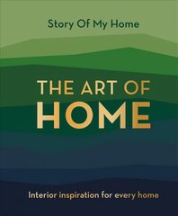 Story Of My Home: The Art of Home: Interior inspiration for every home kaina ir informacija | Knygos apie meną | pigu.lt