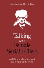 Talking with Female Serial Killers A chilling study of the most evil women in the world kaina ir informacija | Biografijos, autobiografijos, memuarai | pigu.lt