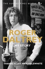 Roger Daltrey: Thanks a lot Mr Kibblewhite, The Sunday Times Bestseller: My Story цена и информация | Книги об искусстве | pigu.lt