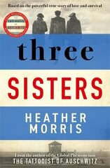 Three Sisters: A TRIUMPHANT STORY OF LOVE AND SURVIVAL FROM THE AUTHOR OF THE TATTOOIST OF AUSCHWITZ цена и информация | Fantastinės, mistinės knygos | pigu.lt