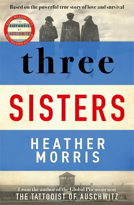 Three Sisters: A Triumphant Story Of Love And Survival From The Author Of The Tattooist Of Auschwitz kaina ir informacija | Fantastinės, mistinės knygos | pigu.lt