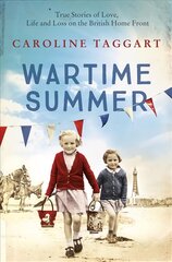 Wartime Summer: True Stories of Love, Life and Loss on the British Home Front kaina ir informacija | Biografijos, autobiografijos, memuarai | pigu.lt