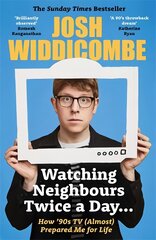 Watching Neighbours Twice a Day...: How '90s TV Almost Prepared Me For Life: THE Sunday Times Bestseller kaina ir informacija | Biografijos, autobiografijos, memuarai | pigu.lt