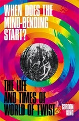 When Does the Mind-Bending Start?: The Life and Times of World of Twist цена и информация | Книги об искусстве | pigu.lt