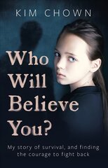 Who Will Believe You?: My story of survival, and finding the courage to fight back цена и информация | Биографии, автобиогафии, мемуары | pigu.lt
