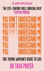 You Don't Understand Me: The Young Woman's Guide to Life - The Sunday Times bestseller kaina ir informacija | Socialinių mokslų knygos | pigu.lt