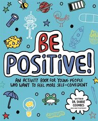 Be Positive! Mindful Kids: An activity book for children who want to feel more self-confident kaina ir informacija | Knygos paaugliams ir jaunimui | pigu.lt