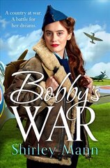 Bobby's War: An uplifting WWII story of a female ATA pilot. Winner of the RNA romantic saga award цена и информация | Фантастика, фэнтези | pigu.lt