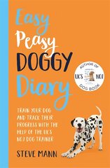 Easy Peasy Doggy Diary: Train your dog and track their progress with the help of the UK's No.1 dog-trainer kaina ir informacija | Knygos apie sveiką gyvenseną ir mitybą | pigu.lt
