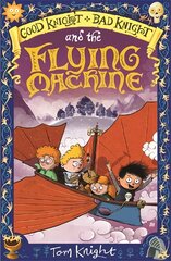 Good Knight, Bad Knight and the Flying Machine цена и информация | Книги для подростков и молодежи | pigu.lt