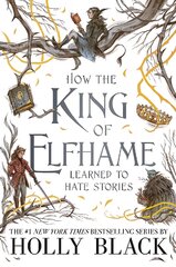 How the King of Elfhame Learned to Hate Stories (The Folk of the Air series): The perfect gift for fans of Fantasy Fiction цена и информация | Книги для подростков и молодежи | pigu.lt