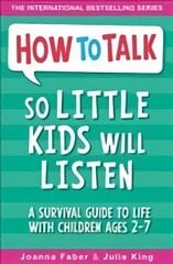 How To Talk So Little Kids Will Listen: A Survival Guide to Life with Children Ages 2-7 kaina ir informacija | Saviugdos knygos | pigu.lt