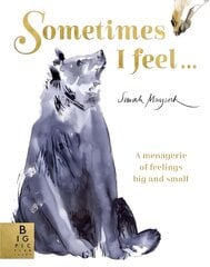 Sometimes I Feel...: A Menagerie of Feelings Big and Small kaina ir informacija | Knygos mažiesiems | pigu.lt