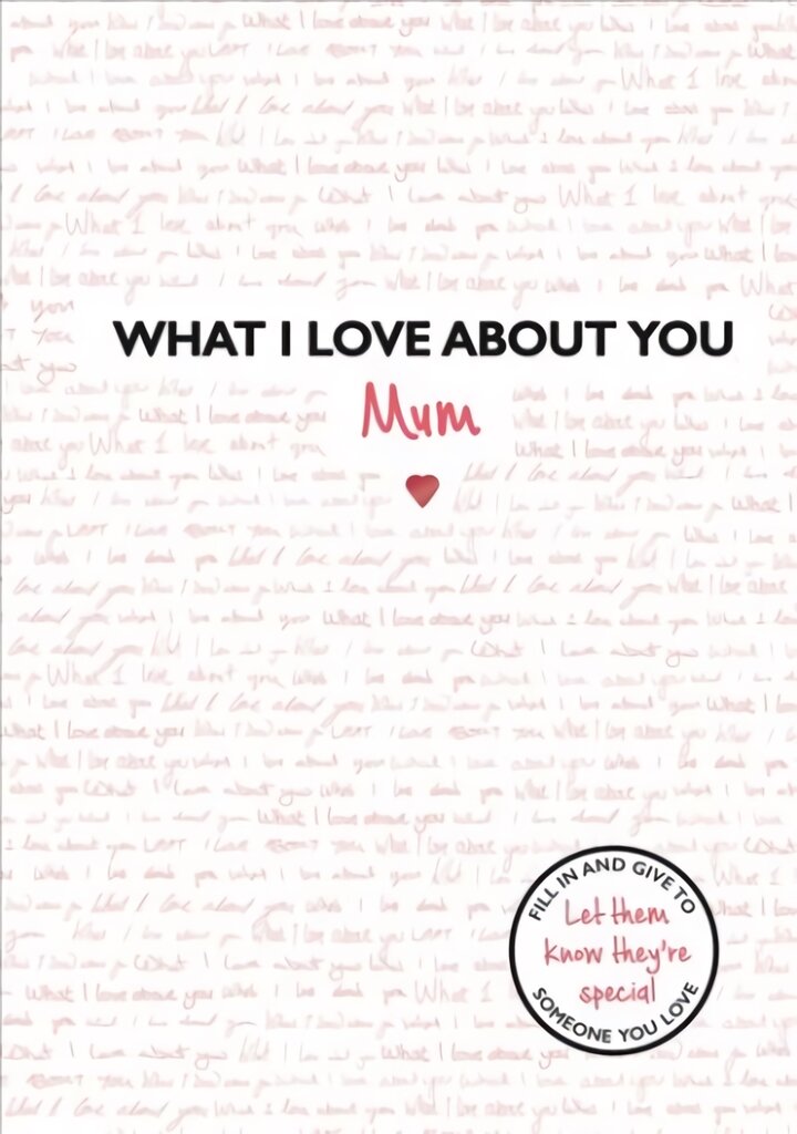 What I Love About You: Mum: The perfect gift for Mother's Day kaina ir informacija | Saviugdos knygos | pigu.lt