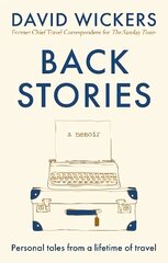 Back Stories: Personal tales from a lifetime of travel kaina ir informacija | Biografijos, autobiografijos, memuarai | pigu.lt