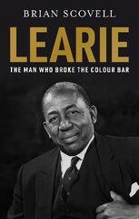 Learie: The Man Who Broke The Colour Bar: The Man Who Broke The Colour Bar цена и информация | Биографии, автобиогафии, мемуары | pigu.lt